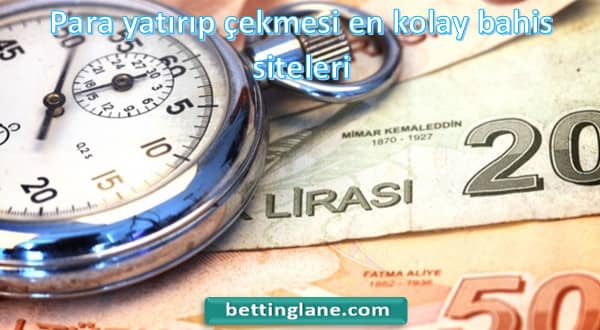 Para yatırıp çekmesi en kolay bahis siteleri