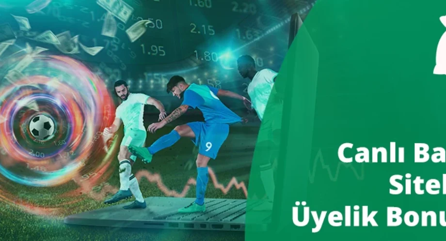 Canlı bahis siteleri üyelik bonusu