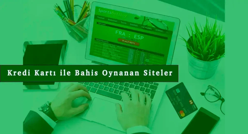 kredi kartı ile bahis oynanan siteler